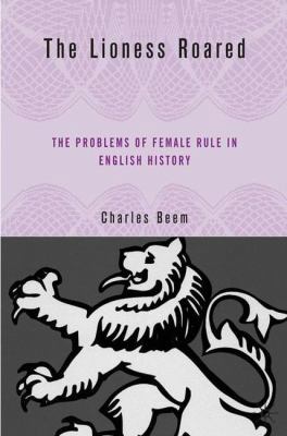 The Lioness Roared: The Problems of Female Rule... 1403972036 Book Cover