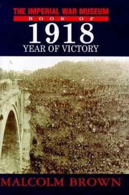 The Imperial War Museum Book of 1918: Year of V... 0283063076 Book Cover