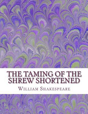 The Taming of the Shrew Shortened: Shakespeare ... 1533632758 Book Cover