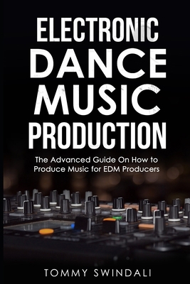 Electronic Dance Music Production: The Advanced... 1072450798 Book Cover