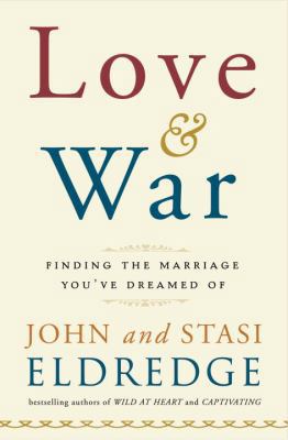 Love and War: Finding the Marriage You've Dream... 0385529805 Book Cover