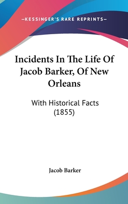 Incidents In The Life Of Jacob Barker, Of New O... 0548958203 Book Cover