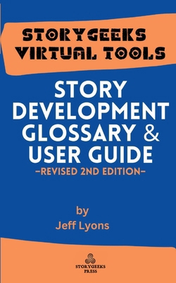 Story Development Glossary & Users Guide: 2nd R... B0GBC9QZ7H Book Cover
