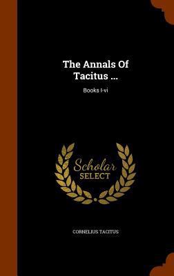 The Annals Of Tacitus ...: Books I-vi 1346346585 Book Cover