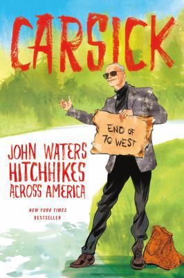 Carsick: John Waters Hitchhikes Across America 0374709300 Book Cover