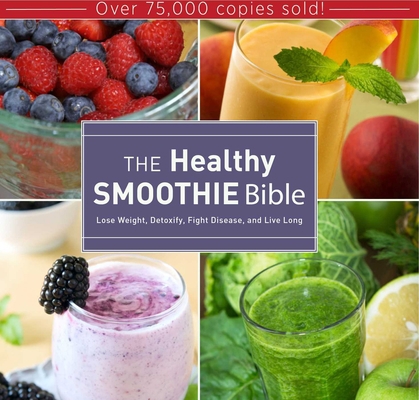 The Healthy Smoothie Bible: Lose Weight, Detoxi... 1628737123 Book Cover