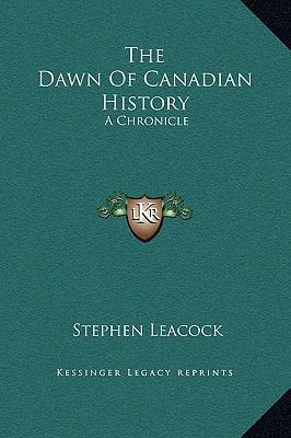 The Dawn Of Canadian History: A Chronicle 116920600X Book Cover