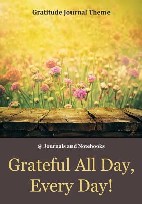 Grateful All Day, Every Day! / Gratitude Journa... 1683264886 Book Cover