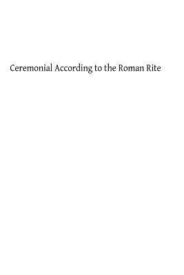 Ceremonial According to the Roman Rite 1482727439 Book Cover