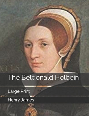 The Beldonald Holbein: Large Print 1701840200 Book Cover