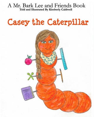 Casey the Caterpillar: A Mr. Bark Lee and Frien... 1540469557 Book Cover