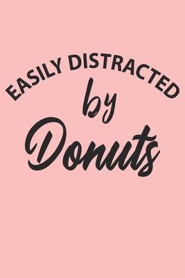 Paperback Easily Distracted By Donuts Notebook, Funny Donuts Cute Notebook a Beautiful: Lined Notebook / Journal Gift, 120 Pages, 6 x 9 inches, Woman Gifts, ... , Cute, Funny, Gift, Journal, College Ruled Book