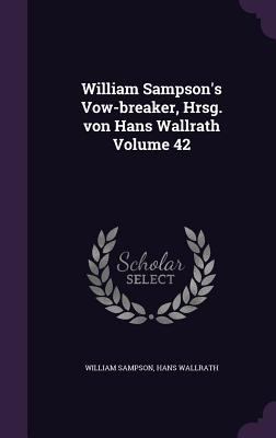 William Sampson's Vow-breaker, Hrsg. von Hans W... 1341157423 Book Cover