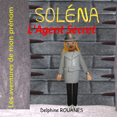 Soléna l'Agent Secret: Les aventures de mon prénom [French] B09MYSMDGB Book Cover