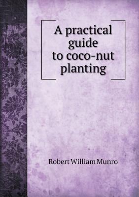 A Practical Guide to Coco-Nut Planting 5518430884 Book Cover