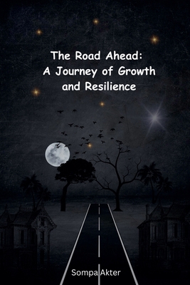 The Road Ahead: A Journey of Growth and Resilience B0DNV6F31X Book Cover