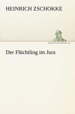 Der Fluchtling Im Jura [German] 3842415311 Book Cover