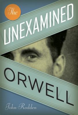 The Unexamined Orwell 0292725582 Book Cover