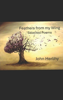 Feathers From My Wing: Selected Poems B0F18VNM9B Book Cover