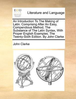 An Introduction to the Making of Latin. Compris... 1170789935 Book Cover