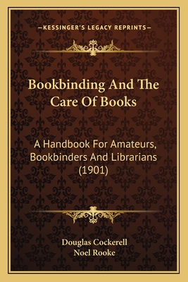 Bookbinding And The Care Of Books: A Handbook F... 1164590065 Book Cover