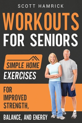 Workouts for Seniors: Simple Home Exercises for... B0BD2N34NJ Book Cover