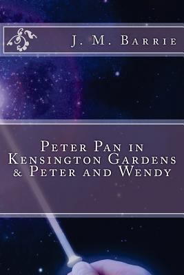 Peter Pan in Kensington Gardens & Peter and Wendy 154052485X Book Cover