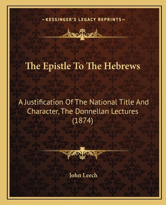 The Epistle To The Hebrews: A Justification Of ... 1165530929 Book Cover