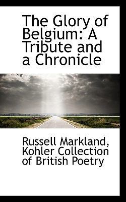 The Glory of Belgium: A Tribute and a Chronicle 111552982X Book Cover