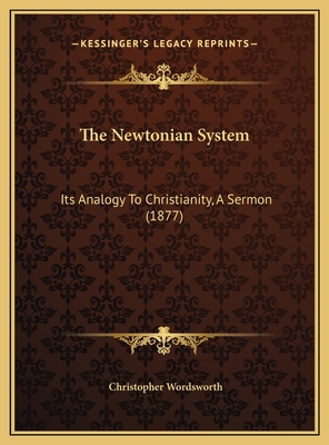 The Newtonian System: Its Analogy To Christiani... 1169576362 Book Cover