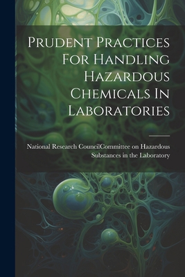 Prudent Practices For Handling Hazardous Chemic... 1021167916 Book Cover