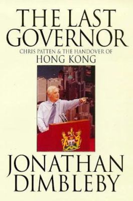 The Last Governor: Chris Patten and the Handove... 0316640182 Book Cover