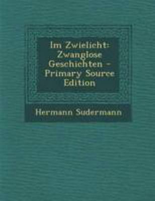 Im Zwielicht: Zwanglose Geschichten - Primary S... [German] 1295001640 Book Cover