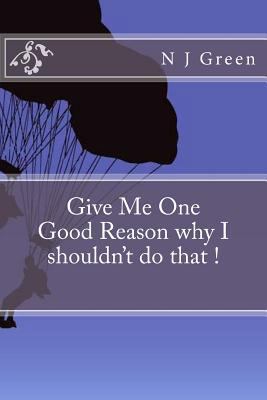 Give Me One Good Reason why I shouldn't do that ! 1530789400 Book Cover