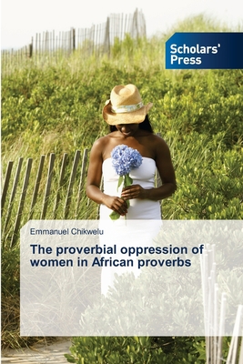 The proverbial oppression of women in African p... 620230331X Book Cover