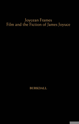 Joycean Frames: Film and the Fiction of James J... 0815339283 Book Cover