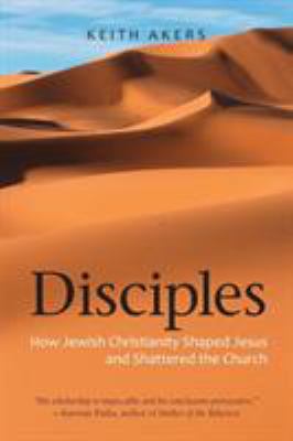 Disciples: How Jewish Christianity Shaped Jesus... 1937002500 Book Cover