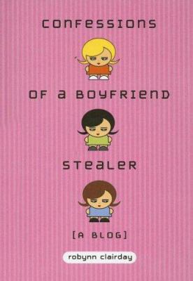 Confessions of a Boyfriend Stealer: A Blog 0385902670 Book Cover