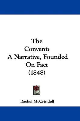 The Convent: A Narrative, Founded On Fact (1848) 1104563606 Book Cover