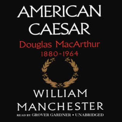 American Caesar: Douglas MacArthur 1880-1964 0786189568 Book Cover