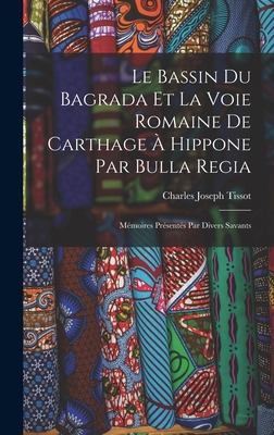 Le Bassin Du Bagrada Et La Voie Romaine De Cart... [French] 1019242973 Book Cover