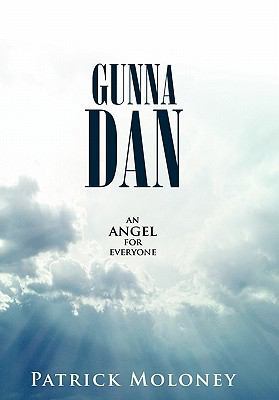 Gunna Dan: An Angel for Everyone 1449707440 Book Cover