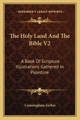 The Holy Land And The Bible V2: A Book Of Scrip... 1163307009 Book Cover