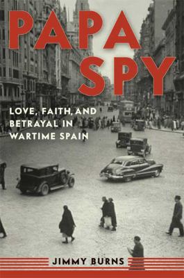 Papa Spy: Love, Faith, and Betrayal in Wartime ... 0802717969 Book Cover