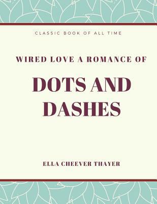 Wired Love a Romance of Dots and Dashes 1973856387 Book Cover