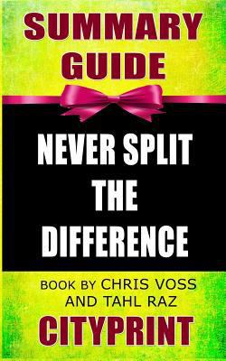 Summary Guide | Never Split the Difference | Book by Chris Voss and Tahl Raz