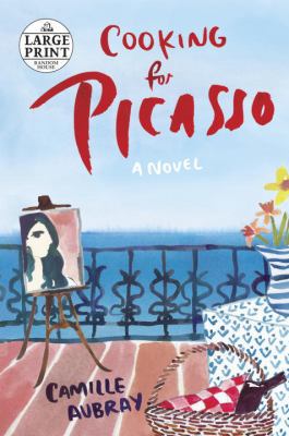 Cooking for Picasso: A Novel [Large Print] 1524703400 Book Cover