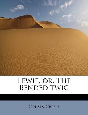 Lewie, Or, the Bended Twig 1241304289 Book Cover