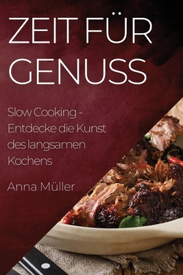 Zeit für Genuss: Slow Cooking - Entdecke die Ku... [German] 1835197078 Book Cover