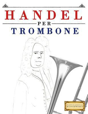 Handel per Trombone: 10 Pezzi Facili per Trombo... [Italian] 1979522189 Book Cover